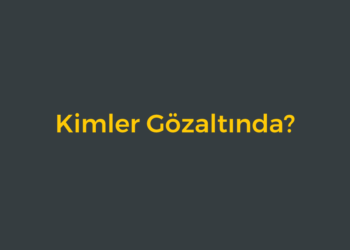 Kimler Gözaltında?