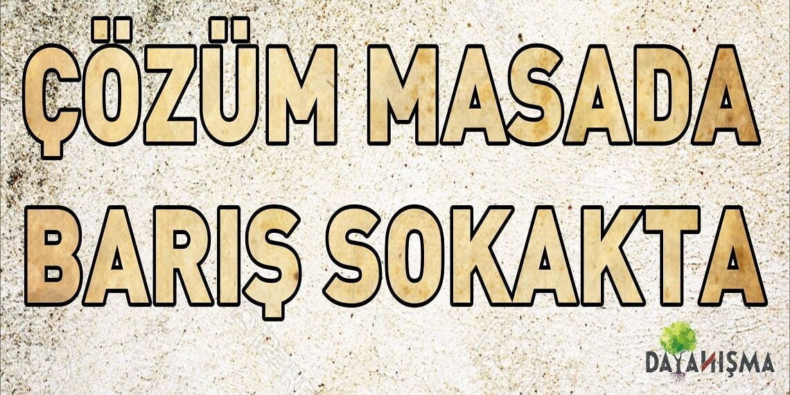 Dayanışma’dan Çağrı: Hade, Artık Barış Zamanı