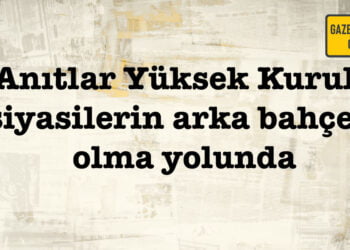 Anıtlar Yüksek Kurulu’nda neler oluyor?
