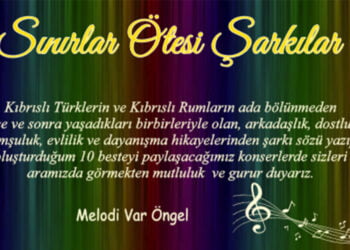 “Sınırlar ötesi şarkılar” Lefkoşa AKM’de seslendirilecek