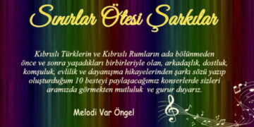 “Sınırlar ötesi şarkılar” Lefkoşa AKM’de seslendirilecek