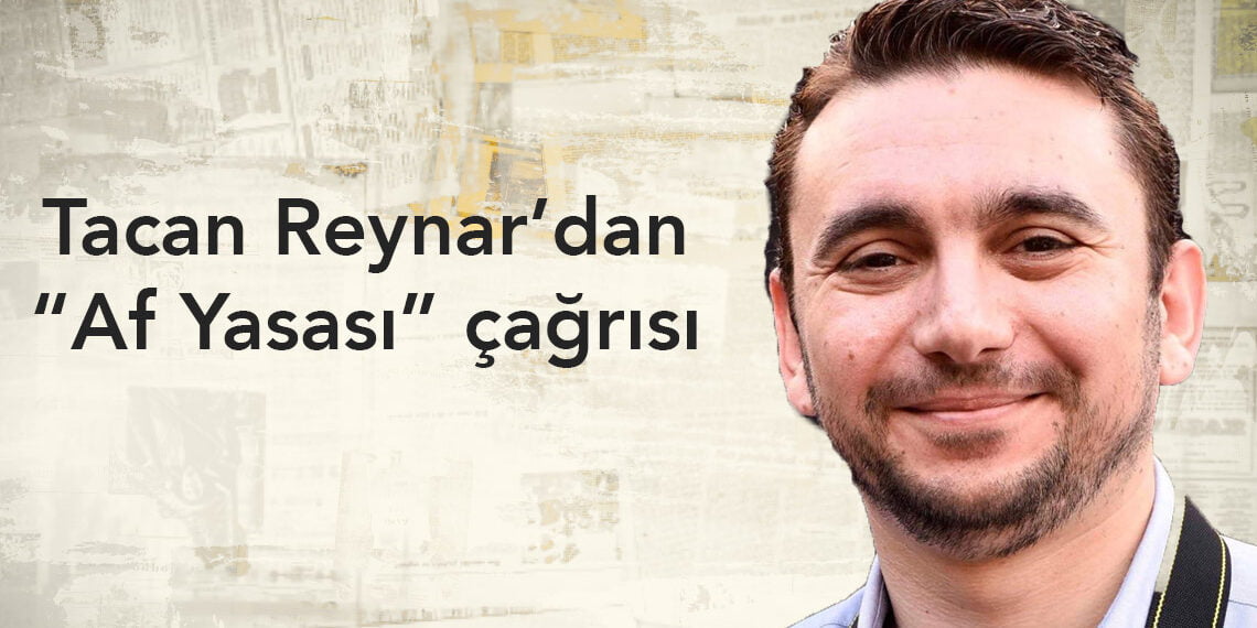 Reynar: “Karapaşaoğlu için Meclis’in “Af Yasası” çıkarması gerek”