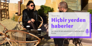 Hiçbir Yerden Haberler 8 Mart özel yayını: Aslı Murat ile mücadele üzerine