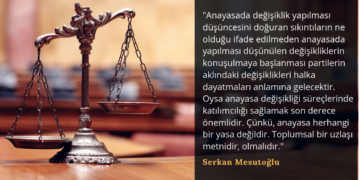 Yeni Bir Anayasa Değişikliği Sürecine Doğru mu? – Serkan Mesutoğlu