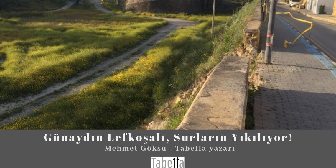 Günaydın Lefkoşalı, Surların Yıkılıyor! – Mehmet Göksu