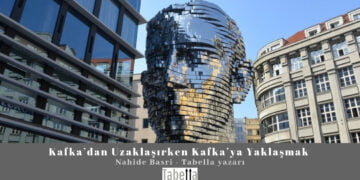 Kafka’dan Uzaklaşırken Kafka’ya Yaklaşmak – Nahide Basri