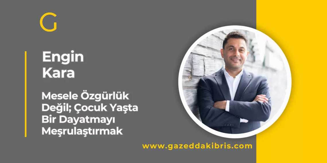 Mesele Özgürlük Değil; Çocuk Yaşta Bir Dayatmayı Meşrulaştırmak