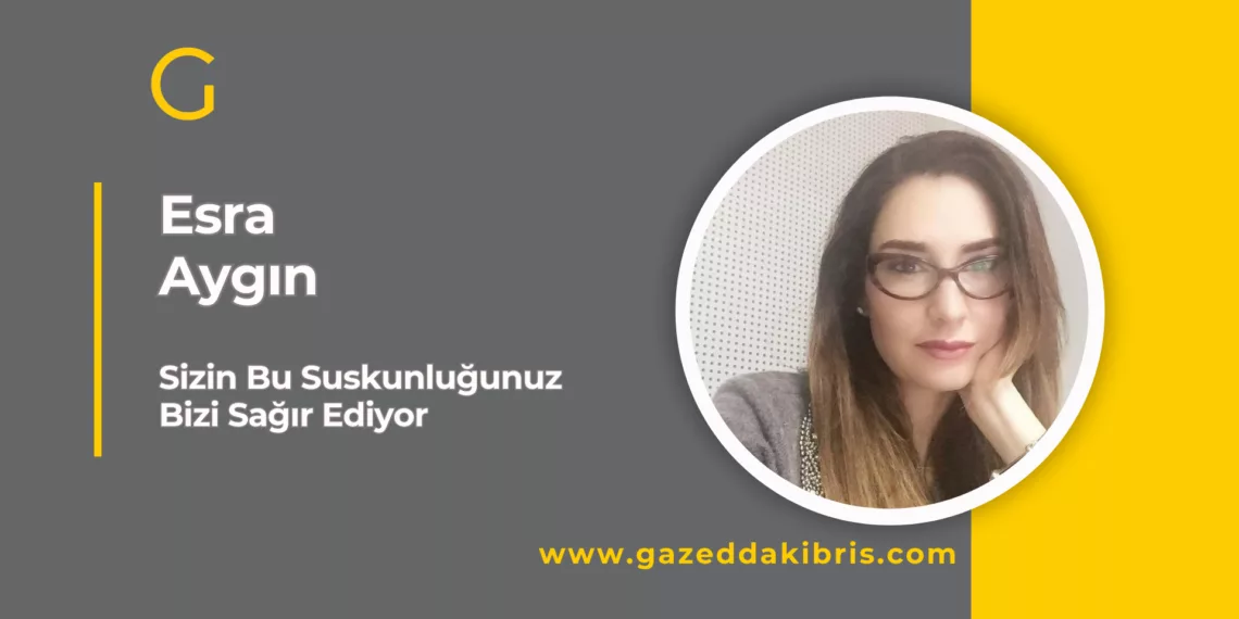 Sizin Bu Suskunluğunuz Bizi Sağır Ediyor